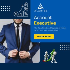 The Role, Need, and Rewards of Hiring an Account Executive in Sales
